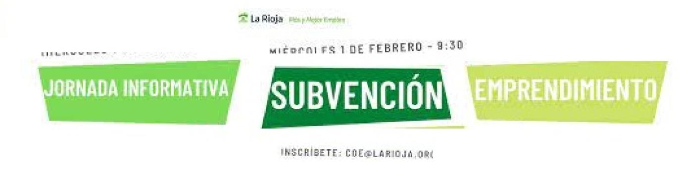 Arriba centrado se lee La Rioja, miércoles 1 de febrero, a las 9:30. En el centro de la imagen hay 3 cuadros en color verde: en el primero pone "Jornada informativa", en el segundo "Subvenciones" y en el tercero pone "Emprendimiento". En la parte de abajo de la imagen pone "Más información coe@larioja.org"